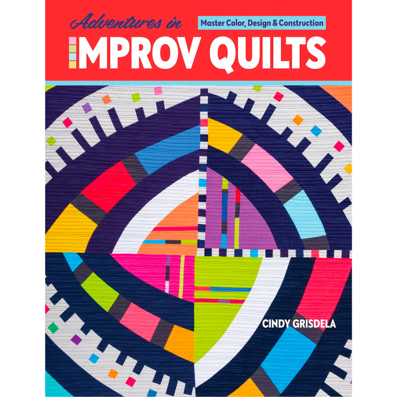 Adventures in Improv Quilts | Cindy Grisdela