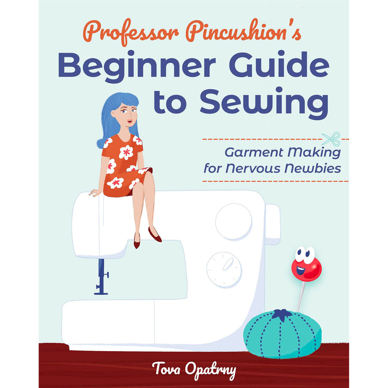 Professor Pincushion's Beginner Guide to Sewing | Tova Opatrny